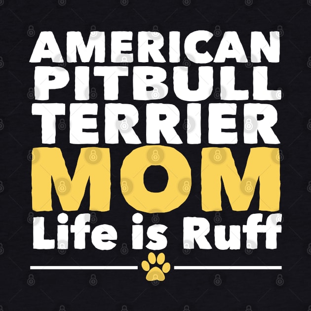 American Pitbull Terrier - American Pitbull Terrier Mom Life Is Ruff by Kudostees